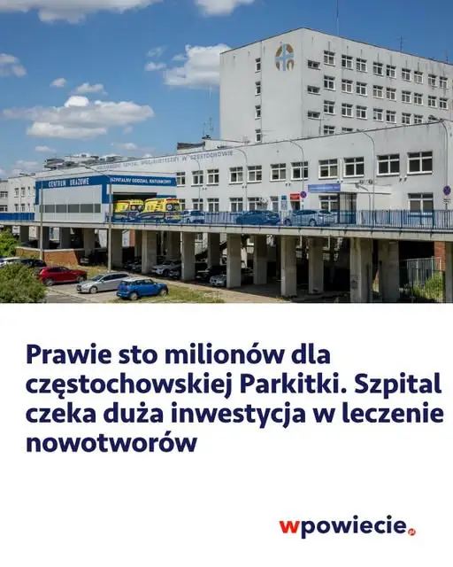Prawie 100 mln zł dla szpitala Parkitka w Częstochowie na leczenie nowotworów